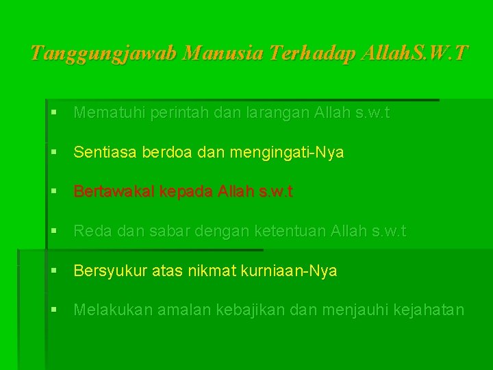 Tanggungjawab Manusia Terhadap Allah. S. W. T § Mematuhi perintah dan larangan Allah s.