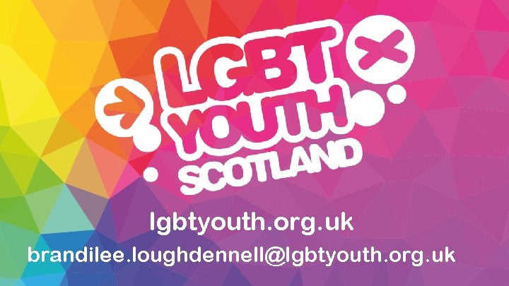 lgbtyouth. org. uk brandilee. loughdennell@lgbtyouth. org. uk 