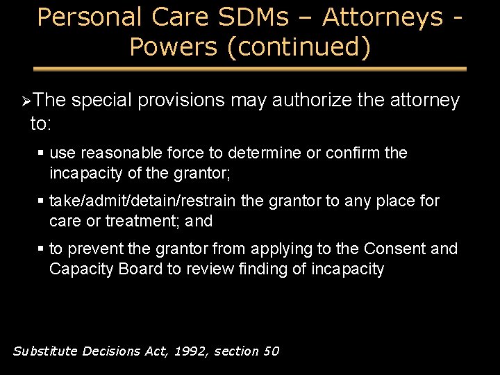Personal Care SDMs – Attorneys Powers (continued) ØThe special provisions may authorize the attorney Personal Care SDMs – Attorneys Powers (continued) ØThe special provisions may authorize the attorney