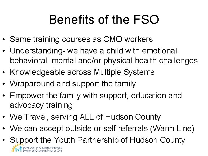 Benefits of the FSO • Same training courses as CMO workers • Understanding- we