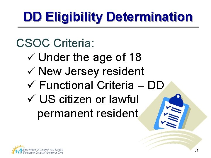DD Eligibility Determination CSOC Criteria: ü Under the age of 18 ü New Jersey