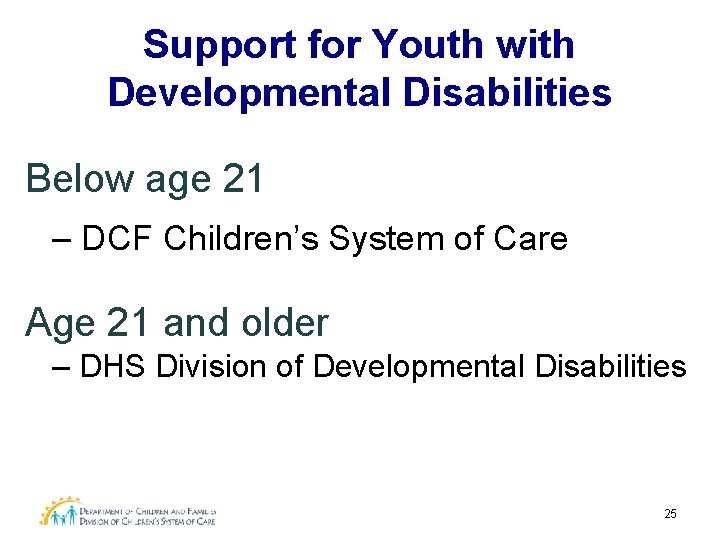 Support for Youth with Developmental Disabilities Below age 21 – DCF Children’s System of