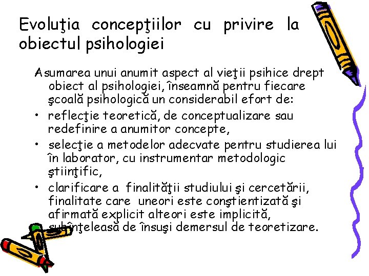 Evoluţia concepţiilor cu privire la obiectul psihologiei Asumarea unui anumit aspect al vieţii psihice