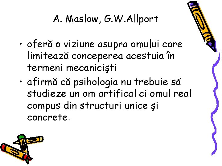 A. Maslow, G. W. Allport • oferă o viziune asupra omului care limitează conceperea