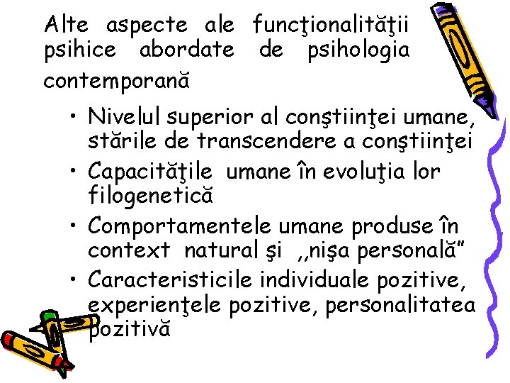 Alte aspecte ale funcţionalităţii psihice abordate de psihologia contemporană • Nivelul superior al conştiinţei Alte aspecte ale funcţionalităţii psihice abordate de psihologia contemporană • Nivelul superior al conştiinţei