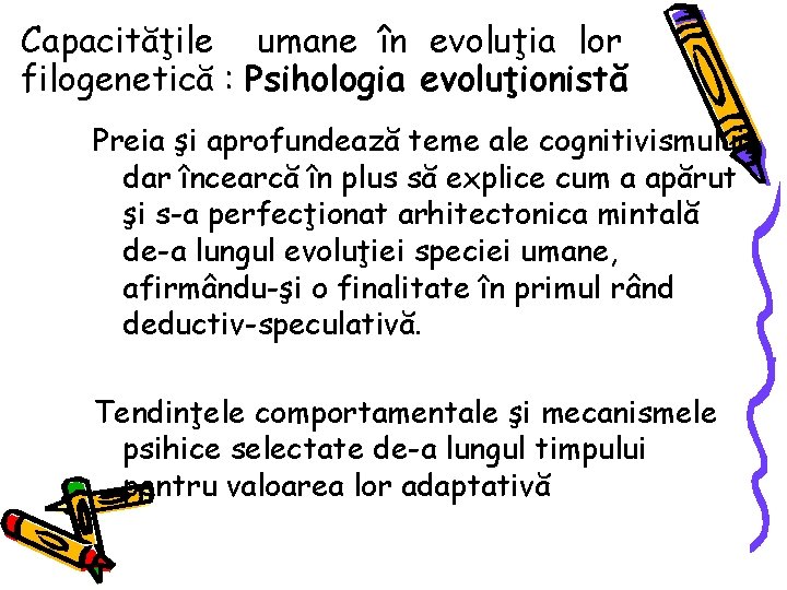 Capacităţile umane în evoluţia lor filogenetică : Psihologia evoluţionistă Preia şi aprofundează teme ale