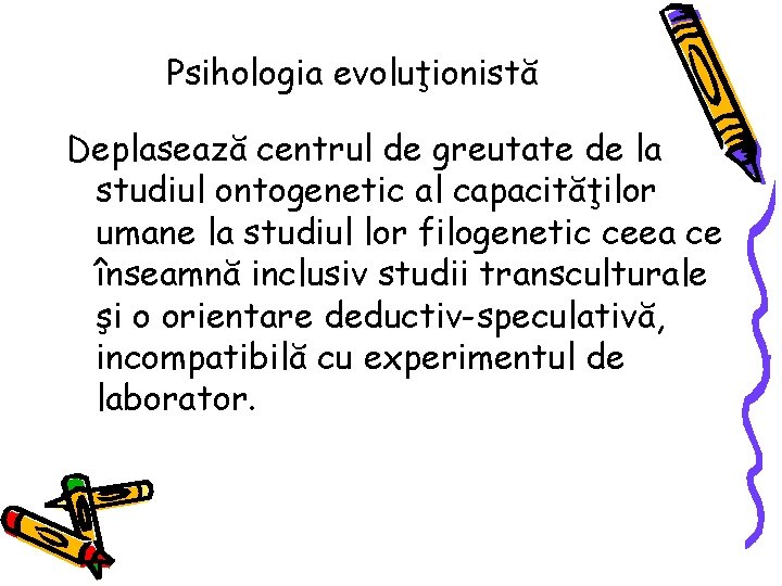 Psihologia evoluţionistă Deplasează centrul de greutate de la studiul ontogenetic al capacităţilor umane la