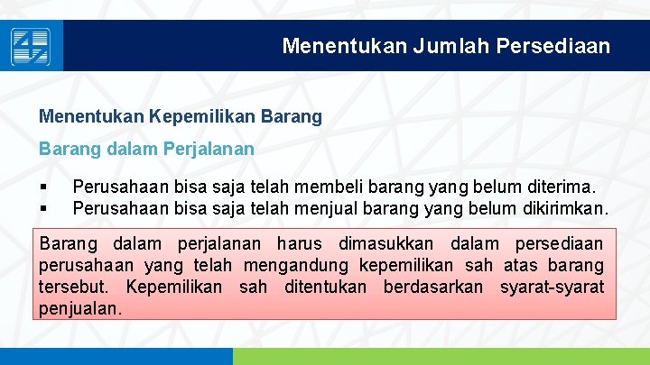 Menentukan Jumlah Persediaan Menentukan Kepemilikan Barang dalam Perjalanan § § Perusahaan bisa saja telah