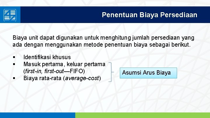 Penentuan Biaya Persediaan Biaya unit dapat digunakan untuk menghitung jumlah persediaan yang ada dengan