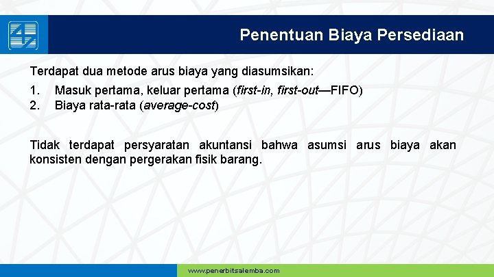 Penentuan Biaya Persediaan Terdapat dua metode arus biaya yang diasumsikan: 1. 2. Masuk pertama,