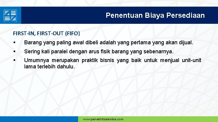 Penentuan Biaya Persediaan FIRST-IN, FIRST-OUT (FIFO) § Barang yang paling awal dibeli adalah yang