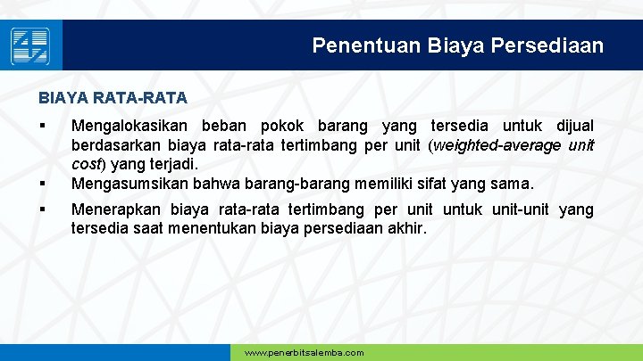 Penentuan Biaya Persediaan BIAYA RATA-RATA § § § Mengalokasikan beban pokok barang yang tersedia