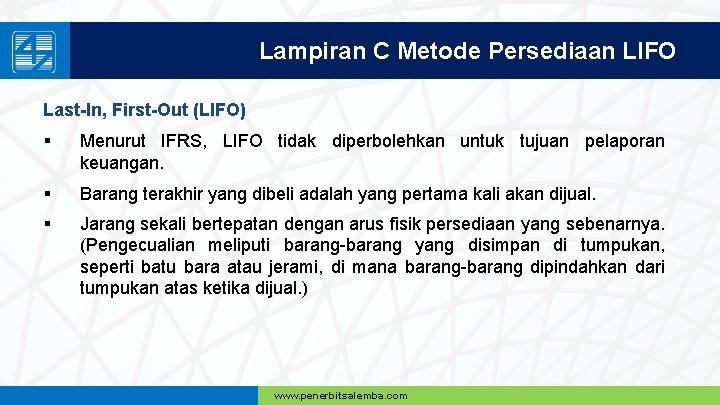 Lampiran C Metode Persediaan LIFO Last-In, First-Out (LIFO) § Menurut IFRS, LIFO tidak diperbolehkan