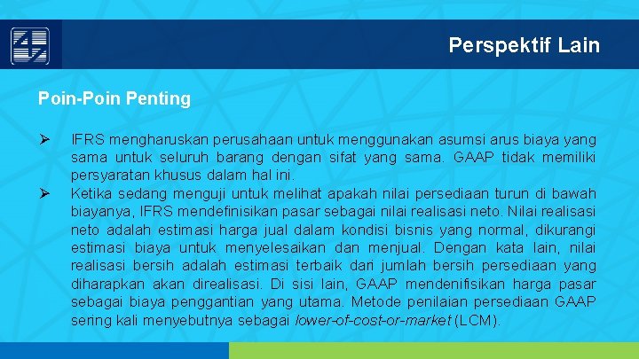 Perspektif Lain Poin-Poin Penting Ø Ø IFRS mengharuskan perusahaan untuk menggunakan asumsi arus biaya