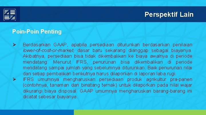 Perspektif Lain Poin-Poin Penting Ø Ø Berdasarkan GAAP, apabila persediaan diturunkan berdasarkan penilaian lower-of-cost-or-market,