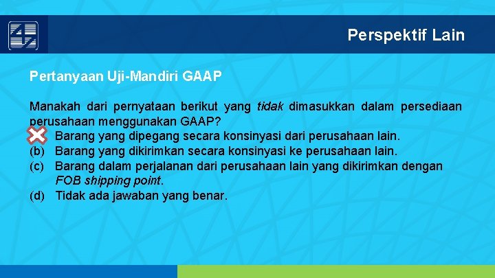 Perspektif Lain Pertanyaan Uji-Mandiri GAAP Manakah dari pernyataan berikut yang tidak dimasukkan dalam persediaan