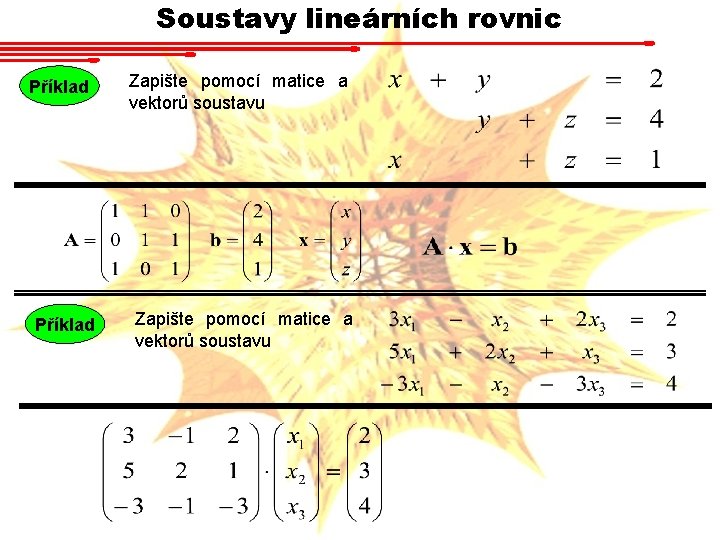 Soustavy lineárních rovnic Příklad Zapište pomocí matice a vektorů soustavu 