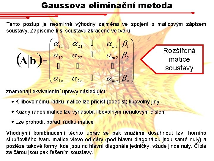 Gaussova eliminační metoda Tento postup je nesmírně výhodný zejména ve spojení s maticovým zápisem