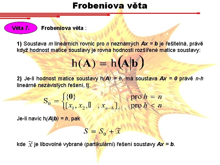 Frobeniova věta Věta 7. Frobeniova věta : 1) Soustava m lineárních rovnic pro n