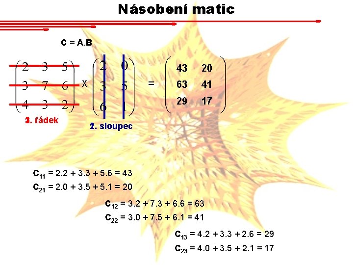 Násobení matic C = A. B = X 2. 3. 1. řádek 43 20