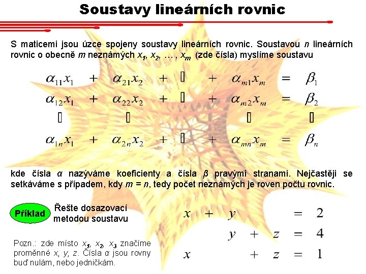 Soustavy lineárních rovnic S maticemi jsou úzce spojeny soustavy lineárních rovnic. Soustavou n lineárních