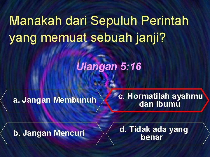 Manakah dari Sepuluh Perintah yang memuat sebuah janji? Ulangan 5: 16 a. Jangan Membunuh