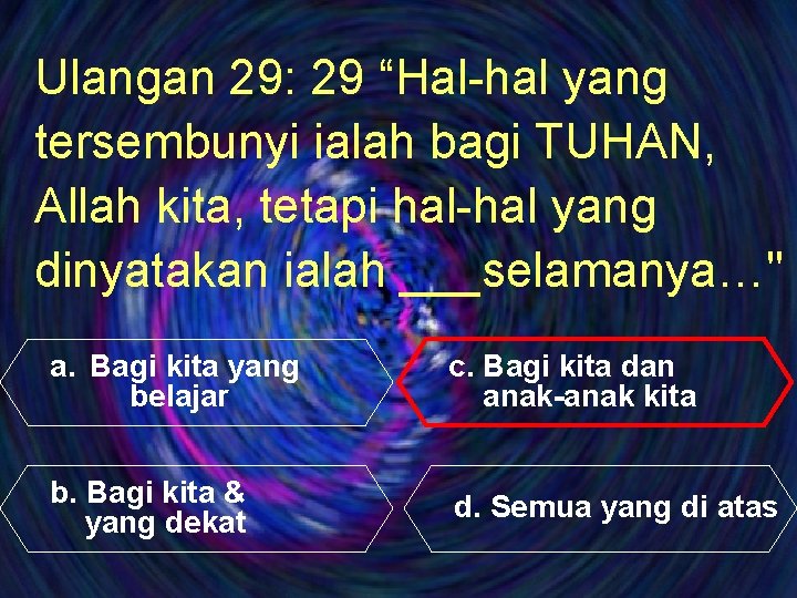 Ulangan 29: 29 “Hal-hal yang tersembunyi ialah bagi TUHAN, Allah kita, tetapi hal-hal yang