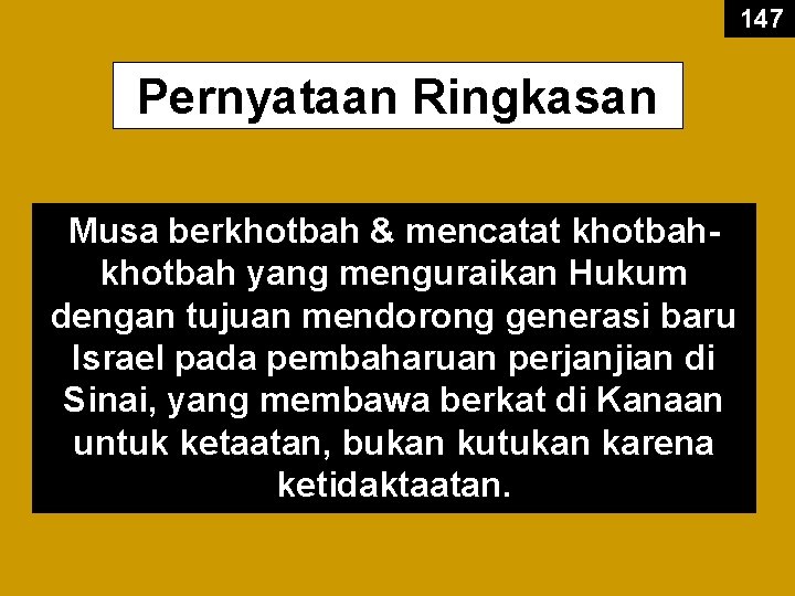 147 Pernyataan Ringkasan Musa berkhotbah & mencatat khotbah yang menguraikan Hukum dengan tujuan mendorong