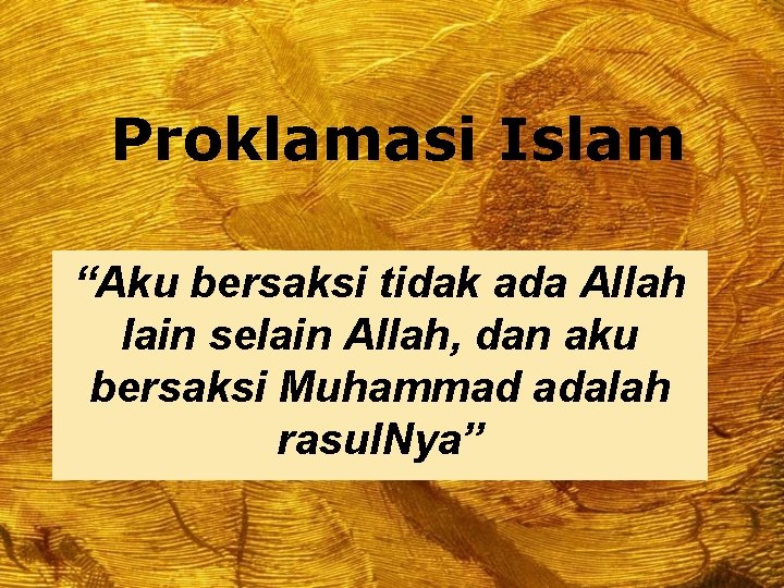Proklamasi Islam “Aku bersaksi tidak ada Allah lain selain Allah, dan aku bersaksi Muhammad