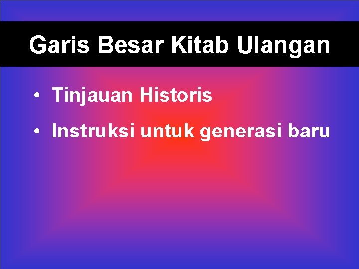 Garis Besar Kitab Ulangan • Tinjauan Historis • Instruksi untuk generasi baru 