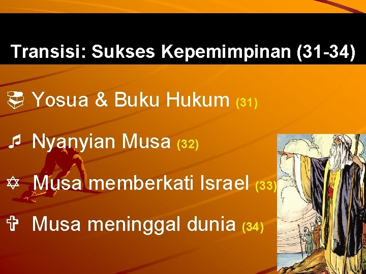 Transisi: Sukses Kepemimpinan (31 -34) ¨ Yosua & Buku Hukum (31) ¯ Nyanyian Musa