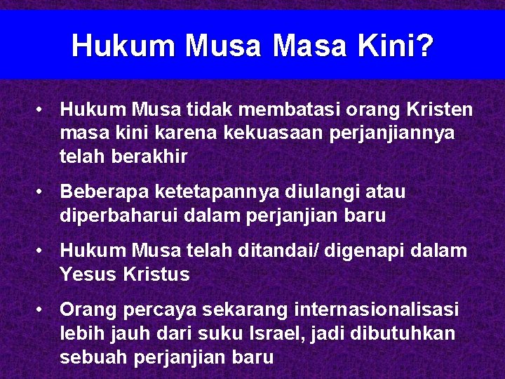 Hukum Musa Masa Kini? • Hukum Musa tidak membatasi orang Kristen masa kini karena