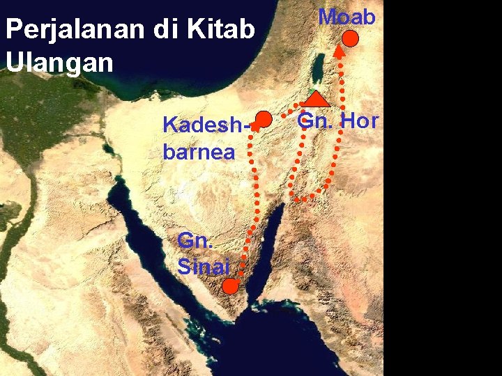 Perjalanan di Kitab Ulangan Kadesh- barnea Gn. Sinai Moab Gn. Hor 