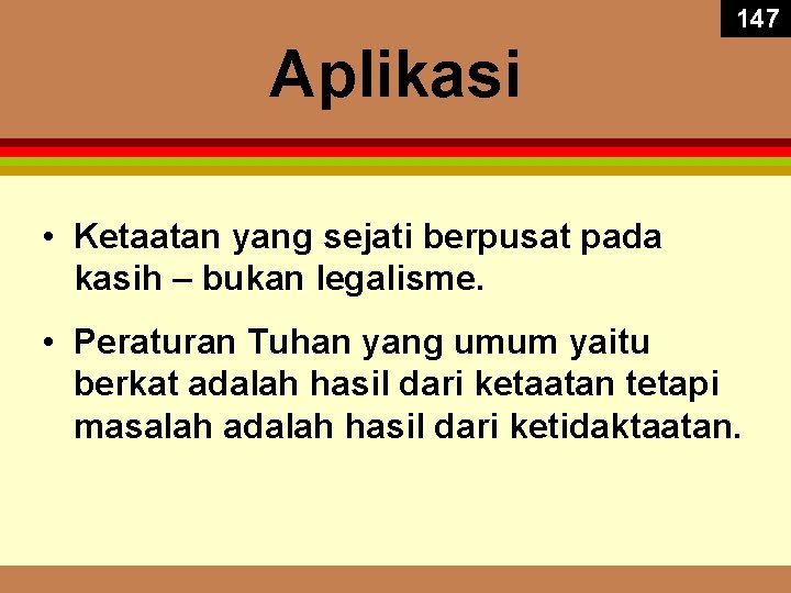 147 Aplikasi • Ketaatan yang sejati berpusat pada kasih – bukan legalisme. • Peraturan