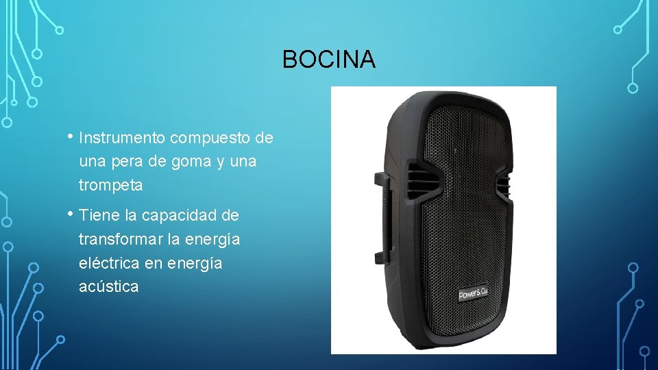 BOCINA • Instrumento compuesto de una pera de goma y una trompeta • Tiene