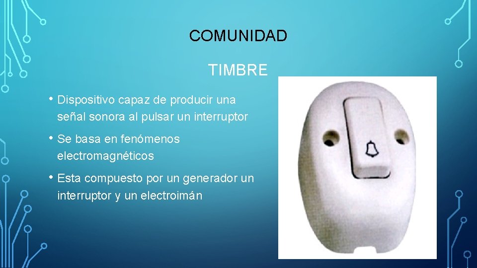 COMUNIDAD TIMBRE • Dispositivo capaz de producir una señal sonora al pulsar un interruptor