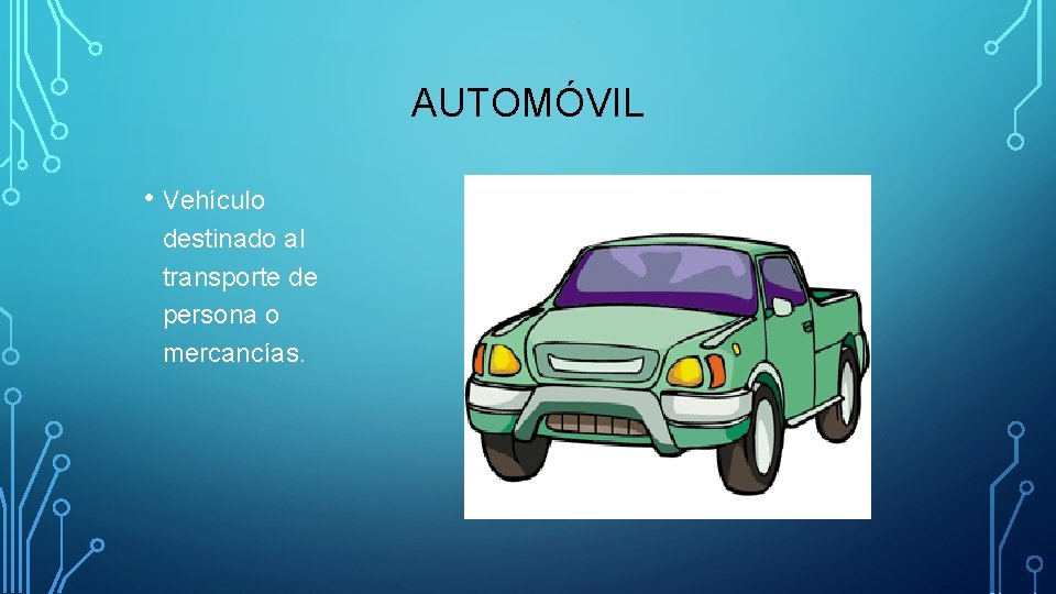 AUTOMÓVIL • Vehículo destinado al transporte de persona o mercancías. 