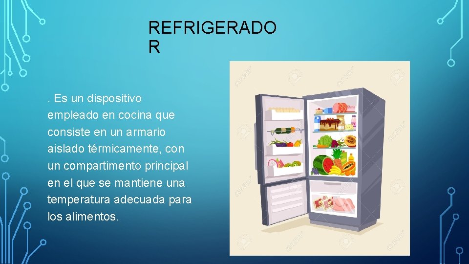 REFRIGERADO R. Es un dispositivo empleado en cocina que consiste en un armario aislado
