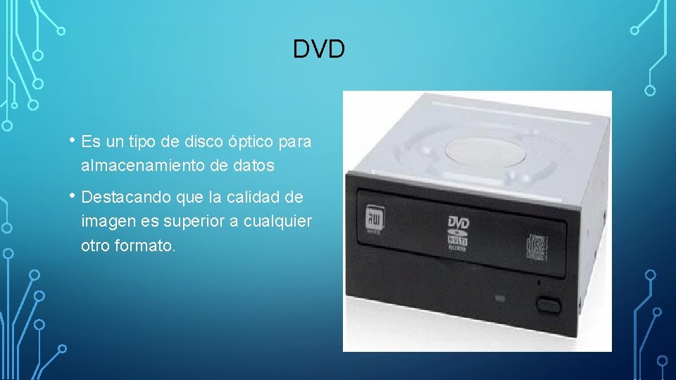 DVD • Es un tipo de disco óptico para almacenamiento de datos • Destacando