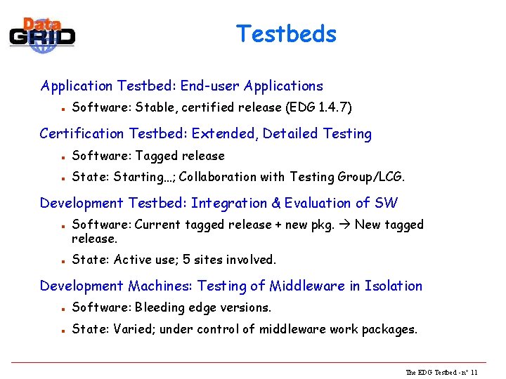 Testbeds Application Testbed: End-user Applications n Software: Stable, certified release (EDG 1. 4. 7)
