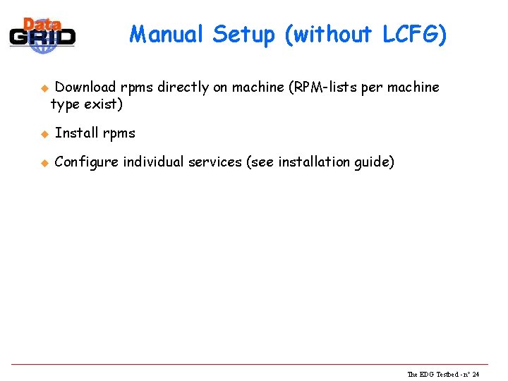 Manual Setup (without LCFG) u Download rpms directly on machine (RPM-lists per machine type