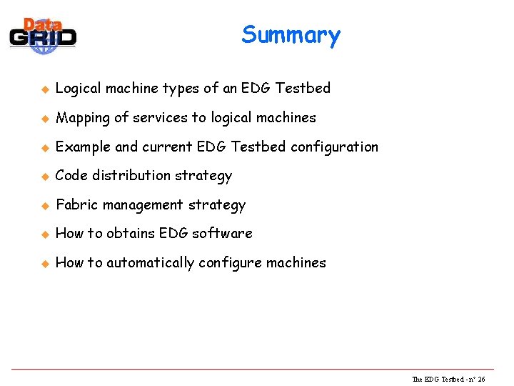 Summary u Logical machine types of an EDG Testbed u Mapping of services to