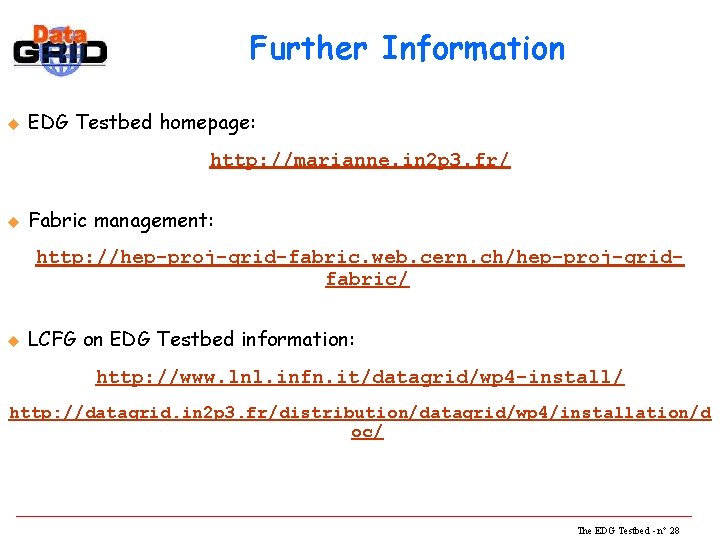 Further Information u EDG Testbed homepage: http: //marianne. in 2 p 3. fr/ u