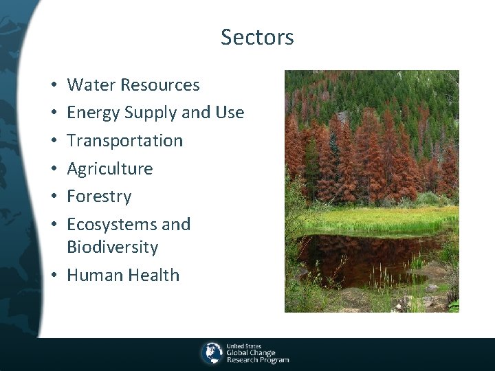 Sectors Water Resources Energy Supply and Use Transportation Agriculture Forestry Ecosystems and Biodiversity •