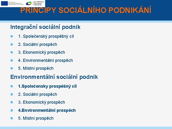 PRINCIPY SOCIÁLNÍHO PODNIKÁNÍ Integrační sociální podnik 1. Společenský prospěšný cíl 2. Sociální prospěch 3.