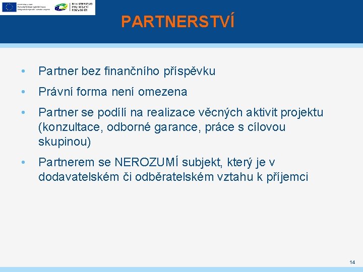 PARTNERSTVÍ • Partner bez finančního příspěvku • Právní forma není omezena • Partner se