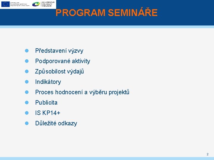 PROGRAM SEMINÁŘE Představení výzvy Podporované aktivity Způsobilost výdajů Indikátory Proces hodnocení a výběru projektů