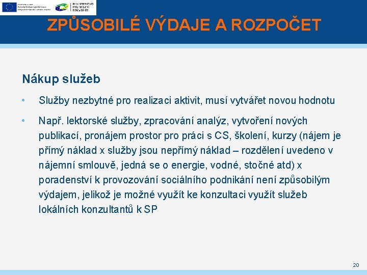 ZPŮSOBILÉ VÝDAJE A ROZPOČET Nákup služeb • Služby nezbytné pro realizaci aktivit, musí vytvářet