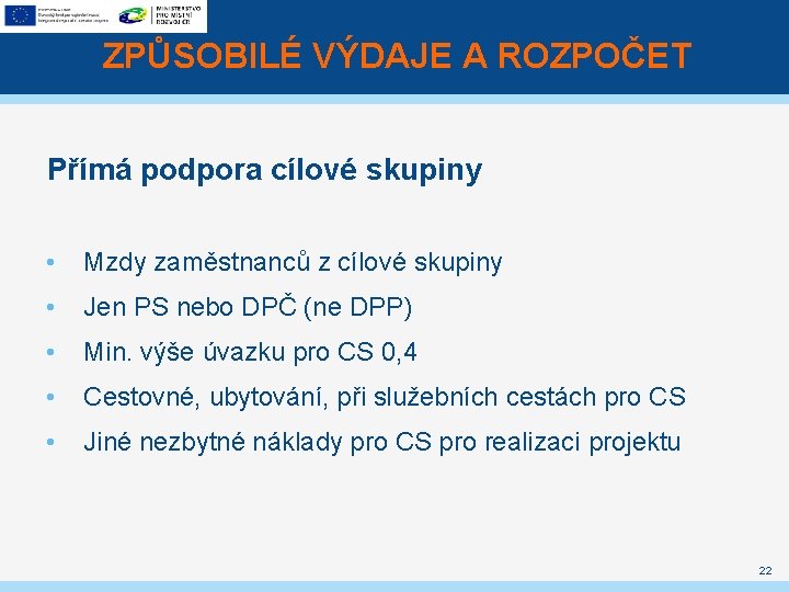 ZPŮSOBILÉ VÝDAJE A ROZPOČET Přímá podpora cílové skupiny • Mzdy zaměstnanců z cílové skupiny