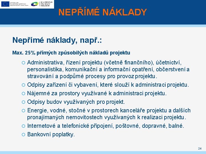 NEPŘÍMÉ NÁKLADY Nepřímé náklady, např. : Max. 25% přímých způsobilých nákladů projektu Administrativa, řízení